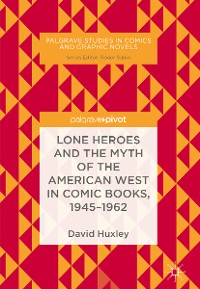 Cover Lone Heroes and the Myth of the American West in Comic Books, 1945-1962