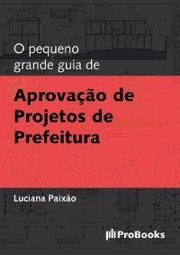 Cover O Pequeno grande guia de Aprovação de Projetos de Prefeitura