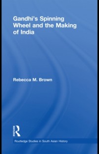 Cover Gandhi''s Spinning Wheel and the Making of India