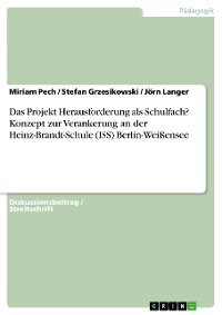 Cover Das Projekt Herausforderung als Schulfach? Konzept zur Verankerung an der Heinz-Brandt-Schule (ISS) Berlin-Weißensee