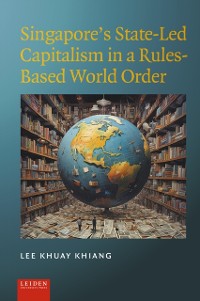 Cover Singapore's State-Led Capitalism in a Rules-Based World Order