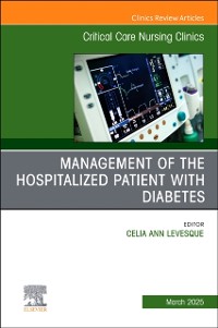 Cover Management of the Hospitalized Patient with Diabetes, An Issue of Critical Care Nursing Clinics of North America