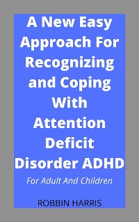 Cover A New Easy Approach For Recognizing and Coping With Attention Deficit Disorder ADHD