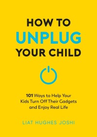 Cover How to Unplug Your Child NEW EDITION