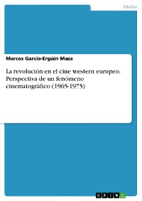 Cover La revolución en el cine western europeo. Perspectiva de un fenómeno cinematográfico (1965-1975)