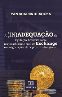 Cover A (in)adequação da legislação brasileira sobre responsabilidade civil de Exchange nas negociações de criptoativos fungíveis