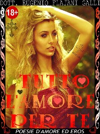 Cover TUTTO L'AMORE PER TE - le più Belle Poesie Illustrate d’Amore ed Eros