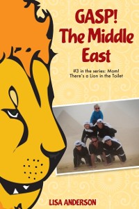 Cover Gasp! The Middle East Part 3: Mom! There's a Lion in the Toilet!