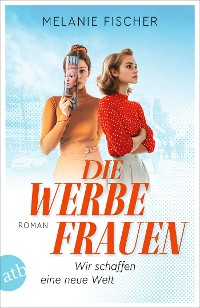 Cover Die Werbefrauen – Wir schaffen eine neue Welt