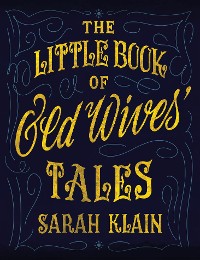 Cover The Little Book Of Old Wives' Tales