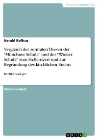 Cover Vergleich der zentralen Thesen der "Münchner Schule" und der "Wiener Schule" zum Stellenwert und zur Begründung des kirchlichen Rechts