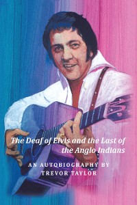 Cover The Deaf of Elvis and the Last of the Anglo Indians