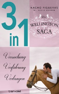 Cover Die Wellington-Saga 1-3: Versuchung / Verführung / Verlangen (3in1-Bundle)