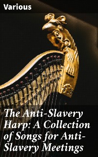 Cover The Anti-Slavery Harp: A Collection of Songs for Anti-Slavery Meetings