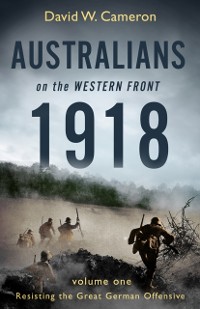 Cover Australians on the Western Front 1918 Volume I