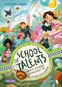 Cover School of Talents 4: Vierte Stunde: Schulfest im Schneckentempo!