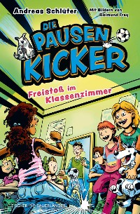 Cover Die Pausenkicker - Freistoß im Klassenzimmer