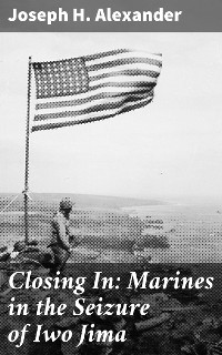 Cover Closing In: Marines in the Seizure of Iwo Jima