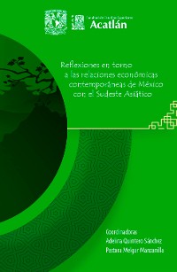 Cover Reflexiones en torno a las relaciones económicas contemporáneas de México con el Sudeste Asiático