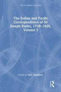 Cover Indian and Pacific Correspondence of Sir Joseph Banks, 1768-1820, Volume 5