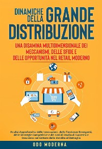 Cover Dinamiche della Grande Distribuzione: Una Disamina Multidimensionale dei Meccanismi, delle Sfide e delle Opportunità nel Retail Moderno