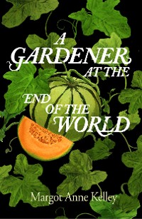 Cover A Gardener at the End of the World