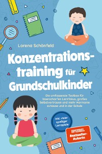 Cover Konzentrationstraining für Grundschulkinder: Die umfassende Toolbox für laserscharfen Lernfokus, großes Selbstvertrauen und mehr Harmonie zuhause und in der Schule - inkl. vieler spaßiger Lernspiele