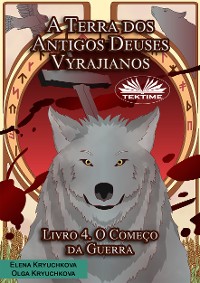 Cover A Terra Dos Antigos Deuses Vyrajianos. Livro 4. O Começo Da Guerra