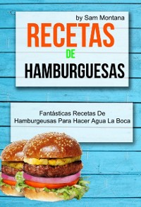 Cover Recetas de hamburguesas: Fantásticas recetas de hamburguesas para hacer agua la boca