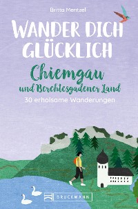 Cover Wander dich glücklich – Chiemgau und Berchtesgadener Land