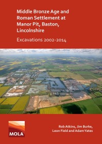 Cover Middle Bronze Age and Roman Settlement at Manor Pit, Baston, Lincolnshire: Excavations 2002-2014