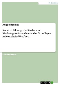 Cover Kreative Bildung von Kindern in Kindertagesstätten. Gesetzliche Grundlagen in Nordrhein-Westfalen