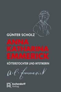 Cover Anna Katharina Emmerick - Kötterstochter und Mystikerin
