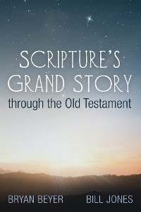 Cover Scripture’s Grand Story through the Old Testament