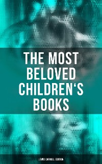 Cover The Most Beloved Children's Books - Lewis Carroll Edition