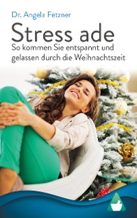 Cover Stress ade - So kommen Sie entspannt und gelassen durch die Weihnachtszeit