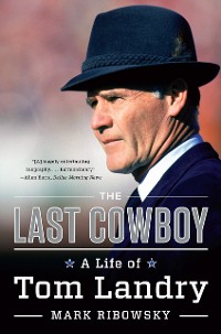 Cover The Last Cowboy: A Life of Tom Landry