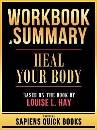 Cover Workbook & Summary - Heal Your Body - Based On The Book By Louise L. Hay