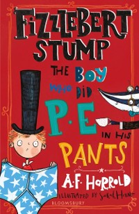 Cover Fizzlebert Stump: The Boy Who Did P.E. in his Pants