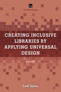 Cover Creating Inclusive Libraries by Applying Universal Design