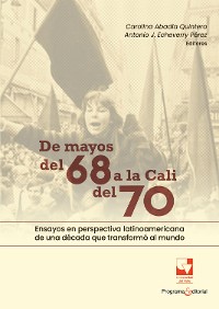 Cover De mayos del 68 a la Cali del 70. Ensayos en perspectiva latinoamericana de una década que transformó al mundo