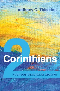 Cover 2 Corinthians: A Short Exegetical and Pastoral Commentary
