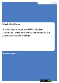 Cover A short introduction to West Indian Literature. Mary Seacole as an example for Jamaican Female Writers