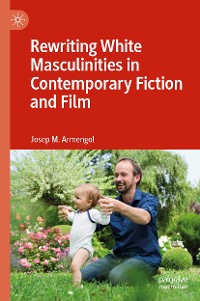 Cover Rewriting White Masculinities in Contemporary Fiction and Film