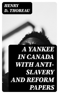 Cover A Yankee in Canada with Anti-Slavery and Reform Papers