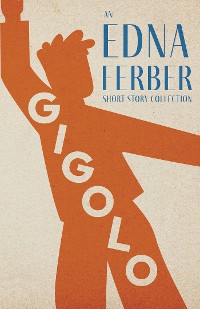 Cover Gigolo - An Edna Ferber Short Story Collection