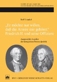 Cover "Er möchte nur wißen, daß die Armée mir gehört."Friedrich II. und seine Offiziere