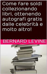 Cover Come fare soldi collezionando libri, ottenendo autografi gratis dalle celebrità e molto altro!