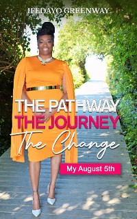 Cover The Pathway, The Journey, The Change, My August 5th