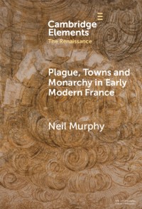 Cover Plague, Towns and Monarchy in Early Modern France